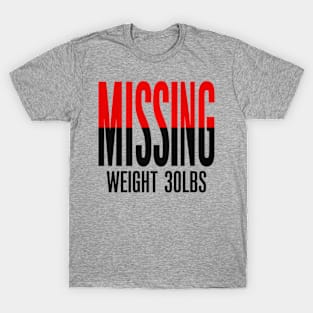 Missing: Weight 30Lbs T-Shirt